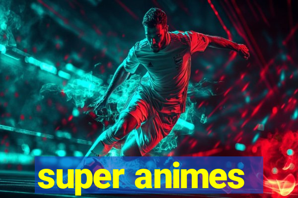 super animes